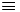 \equiv